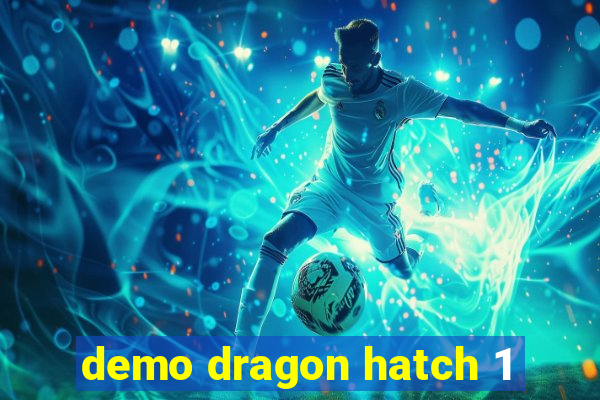 demo dragon hatch 1